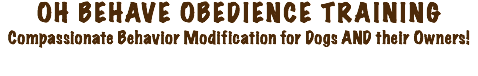 OH BEHAVE OBEDIENCE TRAINING
Compassionate Behavior Modification for Dogs AND their Owners!